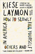 Book cover for How to Slowly Kill Yourself and Others in America: Essays