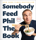 Book cover for Somebody Feed Phil the Book: Untold Stories, Behind-The-Scenes Photos and Favorite Recipes: A Cookbook