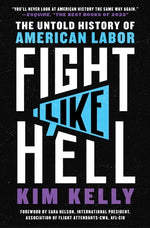 Book cover for Fight Like Hell: The Untold History of American Labor