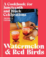 Book cover for Watermelon and Red Birds: A Cookbook for Juneteenth and Black Celebrations
