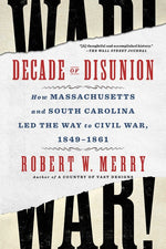 Book cover for Decade of Disunion: How Massachusetts and South Carolina Led the Way to Civil War, 1849-1861