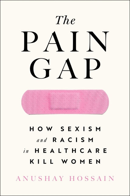 Book cover for Pain Gap: How Sexism and Racism in Healthcare Kill Women