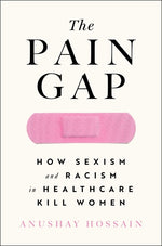 Book cover for Pain Gap: How Sexism and Racism in Healthcare Kill Women