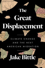 Book cover for The Great Displacement: Climate Change and the Next American Migration