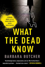 Book cover for What the Dead Know: Learning about Life as a New York City Death Investigator