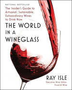 Book cover for The World in a Wineglass: The Insider's Guide to Artisanal, Sustainable, Extraordinary Wines to Drink Now