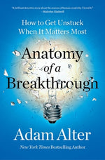 Book cover for Anatomy of a Breakthrough: How to Get Unstuck When It Matters Most