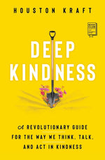 Book cover for Deep Kindness: A Revolutionary Guide for the Way We Think, Talk, and ACT in Kindness