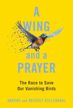 Book cover for A Wing and a Prayer: The Race to Save Our Vanishing Birds