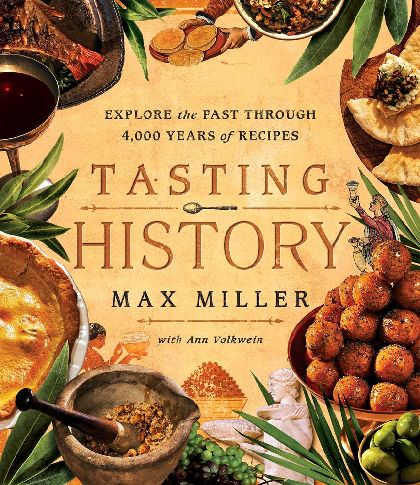 Book cover for Tasting History: Explore the Past Through 4,000 Years of Recipes (a Cookbook)
