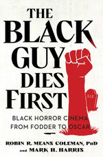 Book cover for The Black Guy Dies First: Black Horror Cinema from Fodder to Oscar