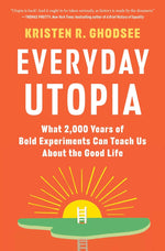 Book cover for Everyday Utopia: What 2,000 Years of Bold Experiments Can Teach Us about the Good Life