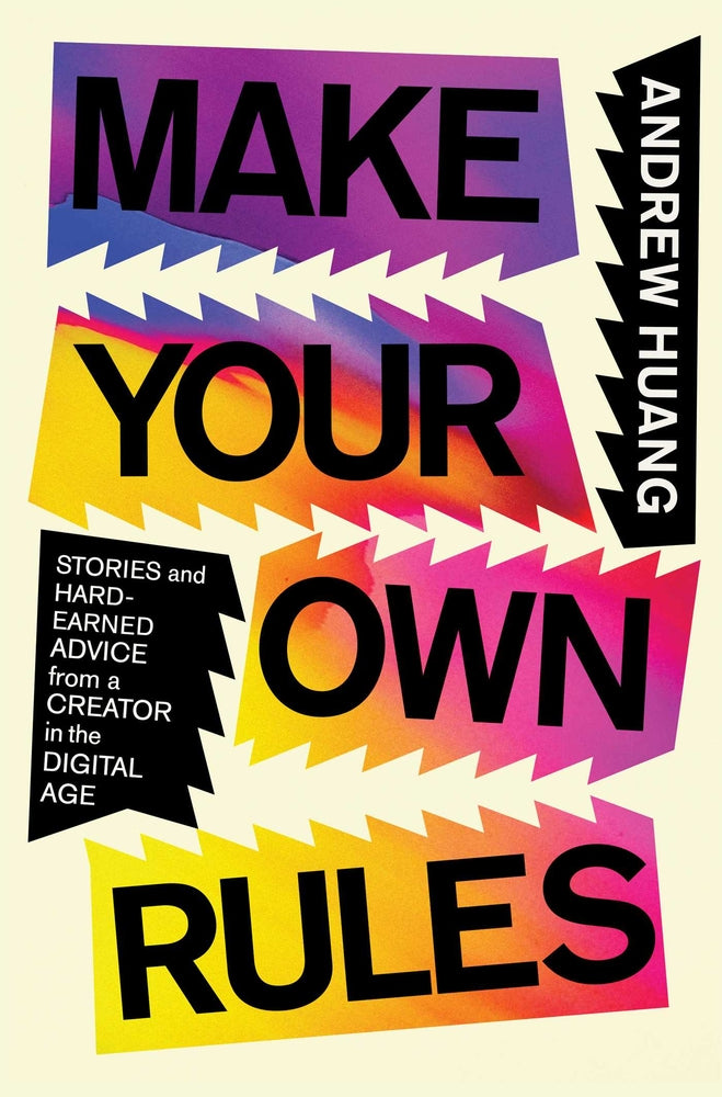 Book cover for Make Your Own Rules: Stories and Hard-Earned Advice from a Creator in the Digital Age