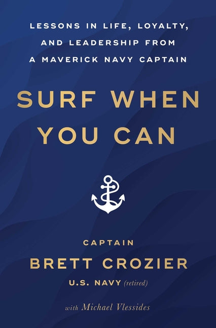 Book cover for Surf When You Can: Lessons in Life, Loyalty, and Leadership from a Maverick Navy Captain