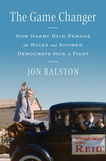 Book cover for Game Changer: How Harry Reid Remade the Rules and Showed Democrats How to Fight