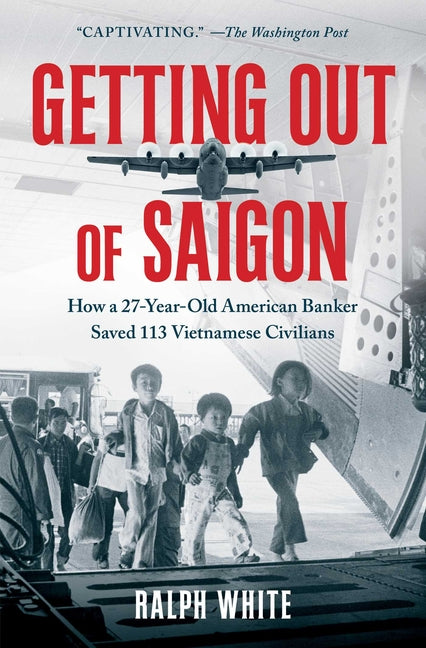 Book cover for Getting Out of Saigon: How a 27-Year-Old Banker Saved 113 Vietnamese Civilians