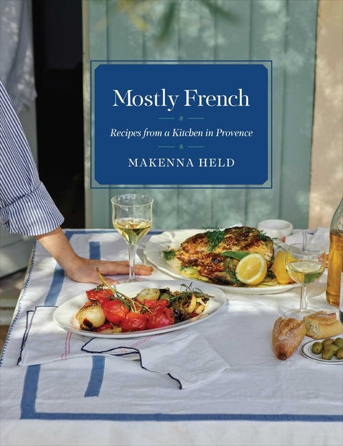 Book cover for Mostly French: Recipes from a Kitchen in Provence (a Cookbook)
