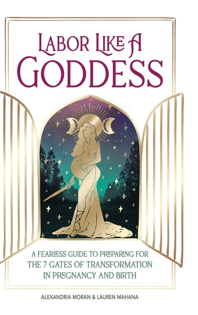 Book cover for Labor Like a Goddess: A Fearless Guide to Preparing for the 7 Gates of Transformation in Pregnancy and Birth