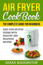 Book cover for Air Fryer Cookbook: The Complete Guide for Beginners: Easy Step-by-Step Guides w