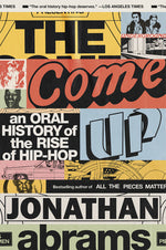 Book cover for The Come Up: An Oral History of the Rise of Hip-Hop