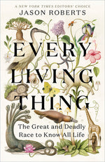 Book cover for Every Living Thing: The Great and Deadly Race to Know All Life