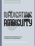 Book cover for Navigating Ambiguity: Creating Opportunity in a World of Unknowns