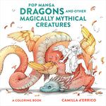 Book cover for Pop Manga Dragons and Other Magically Mythical Creatures: A Coloring Book