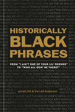 Book cover for Historically Black Phrases: From I Ain't One of Your Lil' Friends to Who All Gon' Be There?