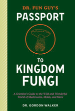 Book cover for Dr. Fun Guy's Passport to Kingdom Fungi: A Scientist's Guide to the Wild and Wonderful World of Mushrooms, Molds, and More