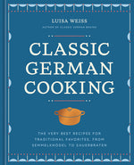 Book cover for Classic German Cooking: The Very Best Recipes for Traditional Favorites, from Semmelknödel to Sauerbraten