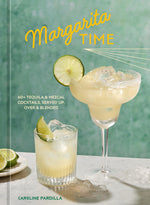 Book cover for Margarita Time: 60+ Tequila & Mezcal Cocktails, Served Up, Over & Blended