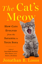 Book cover for The Cat's Meow: How Cats Evolved from the Savanna to Your Sofa