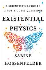 Book cover for Existential Physics: A Scientist's Guide to Life's Biggest Questions
