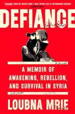 Book cover for Defiance: A Memoir of Awakening, Rebellion, and Survival in Syria
