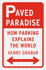 Book cover for Paved Paradise: How Parking Explains the World