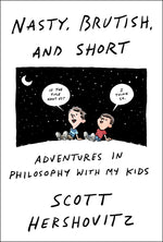 Book cover for Nasty, Brutish, and Short: Adventures in Philosophy with My Kids