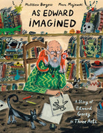 Book cover for As Edward Imagined: A Story of Edward Gorey in Three Acts
