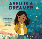 Book cover for Areli Is a Dreamer: A True Story by Areli Morales, a Daca Recipient