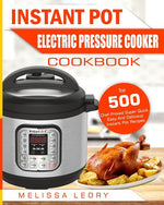 Book cover for Instant Pot Electric Pressure Cooker Cookbook: Top 500 Chef-Proved Super Quick, Easy and Delicious Instant Pot Recipes for Weight Loss and Overall Hea