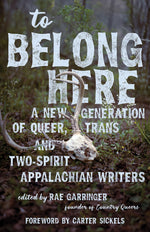 Book cover for To Belong Here: A New Generation of Queer, Trans, and Two-Spirit Appalachian Writers