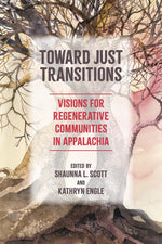 Book cover for Toward Just Transitions: Visions for Regenerative Communities in Appalachia