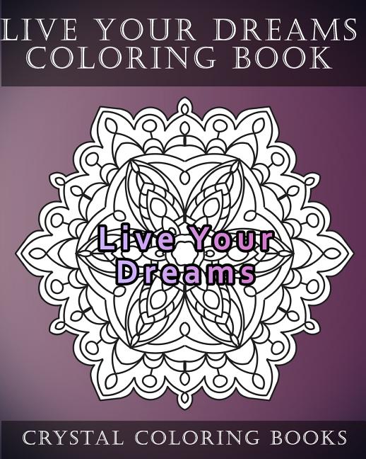 Book cover for Live Your Dreams Coloring Book: 20 Live Your Dreams Mandala Coloring Pages