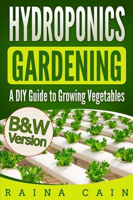 Book cover for Hydroponics Gardening: A DIY Guide to Growing Vegetables (B&W Version)