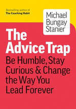Book cover for The Advice Trap: Be Humble, Stay Curious & Change the Way You Lead Forever