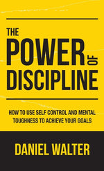 Book cover for The Power of Discipline: How to Use Self Control and Mental Toughness to Achieve Your Goals