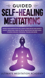 Book cover for Guided Self-Healing Meditations: Mindfulness Meditation Including Stress Relief and Anxiety Scripts, Breathing, Panic Attacks, Meditation for Deep Sle