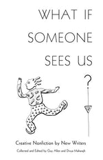 Book cover for What If Someone Sees Us: Creative Nonfiction by New Writers