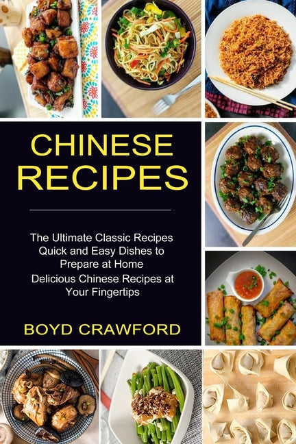 Book cover for Chinese Recipes: The Ultimate Classic Recipes Quick and Easy Dishes to Prepare at Home (Delicious Chinese Recipes at Your Fingertips)