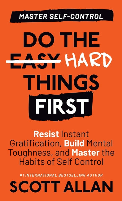 Book cover for Do the Hard Things First: Resist Instant Gratification, Build Mental Toughness, and Master the Habits of Self Control