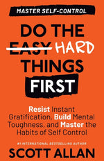Book cover for Do the Hard Things First: Resist Instant Gratification, Build Mental Toughness, and Master the Habits of Self Control